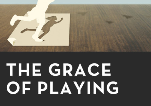 The Grace of Playing: Pedagogies for Leaning into God’s New Creation